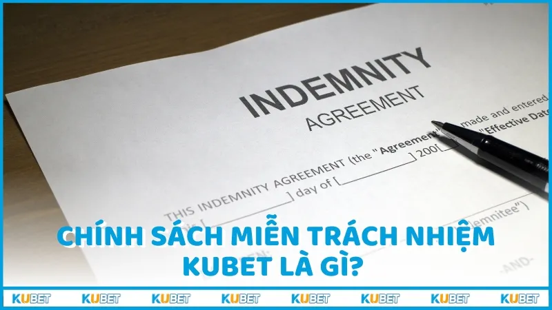 Chính sách miễn trách nhiệm Kubet là gì?