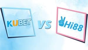 So sánh nhà cái Kubet và Hi88 - Lựa chọn cá cược tối ưu