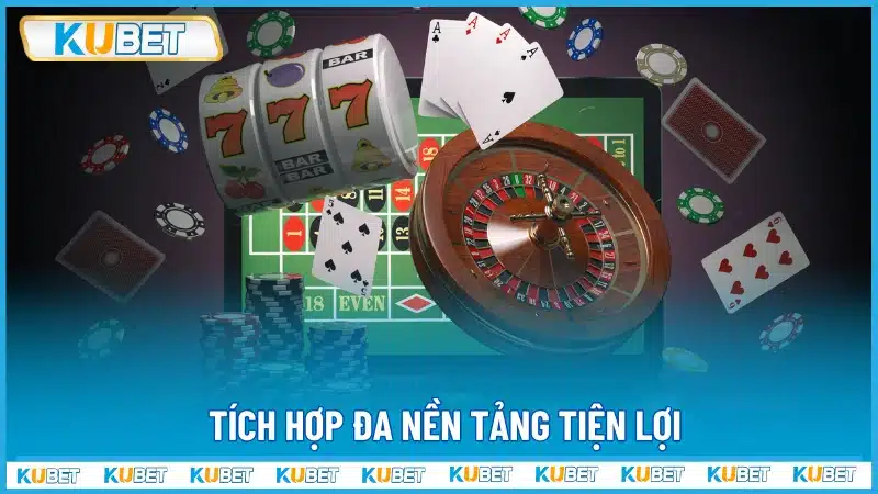 Tích hợp đa nền tảng tiện lợi