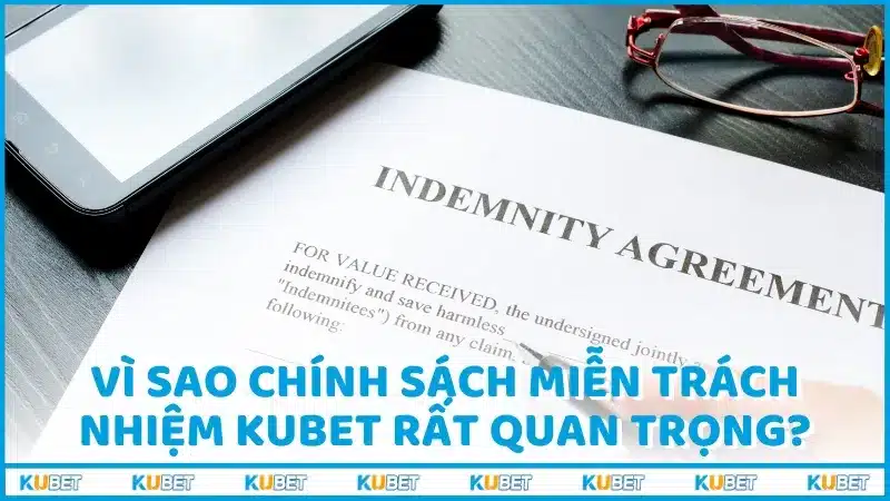 Vì sao chính sách miễn trách nhiệm Kubet rất quan trọng?