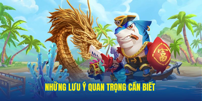 Những lưu ý quan trọng mà hội viên chơi bắn cá cần biết