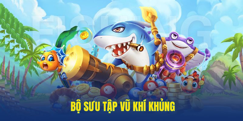 Bộ sưu tập vũ khí khủng cho ngư thủ khám phá