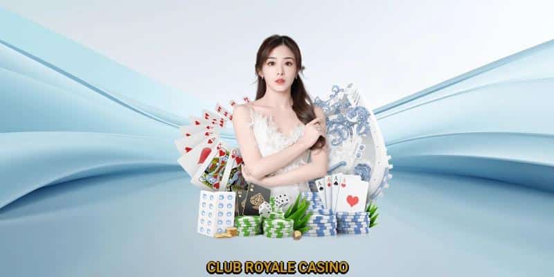 Cá cược đỉnh cao cùng Club Royale Casino