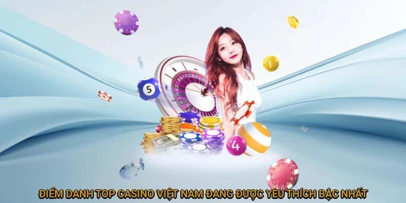 Top casino Việt Nam đang được săn đón